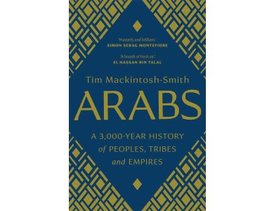 Arabs: a 3,000 Year History of Peoples, Tribes and Empires