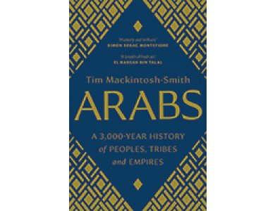 Arabs: a 3000 Year History of Peoples, Tribes and Empires