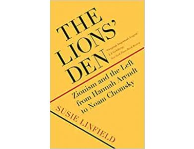 The Lions' Den: Zionism and the Left from Hannah Arendt to Noam Chomsky