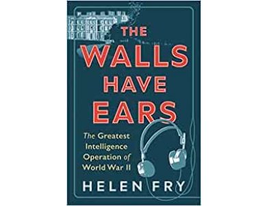 Walls Have Ears: The Greatest Intelligence Operation of World War II