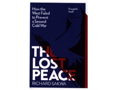 Lost Peace: How The West Failed to Prevent a Second Cold War