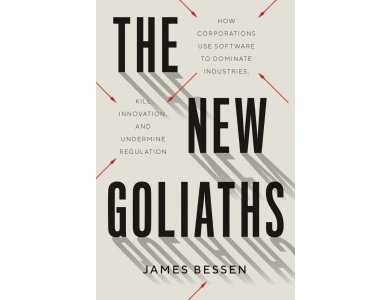 The New Goliaths: How Corporations Use Software to Dominate Industries, Kill Innovation, and Undermine Regulation