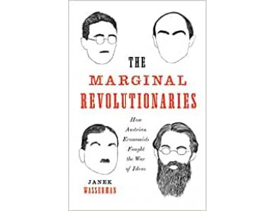 The Marginal Revolutionaries: How Austrian Economists Fought the War of Ideas