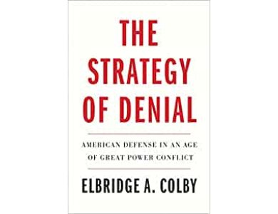 The Strategy of Denial: American Defense in an Age of Great Power Conflict