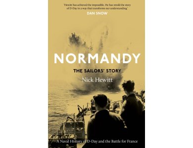 Normandy: The Sailors' Story: A Naval History of D-Day and the Battle for France