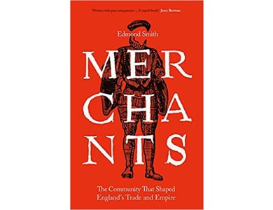 Merchants: The Community That Shaped England's Trade and Empire, 1550-1650