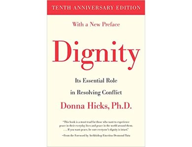 Dignity: Its Essential Role in Resolving Conflict (10th Anniversary Edition)