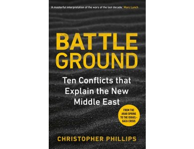 Battleground: 10 Conflicts that Explain the New Middle East