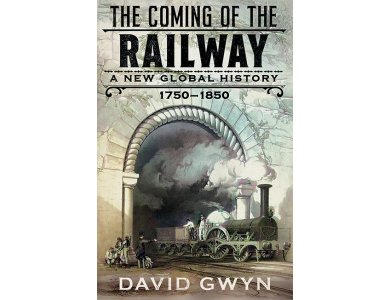 The Coming of the Railway: A New Global History, 1750-1850