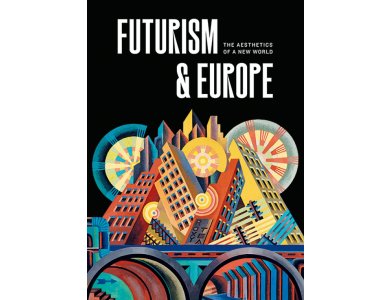 Futurism and Europe: The Aesthetics of a New World