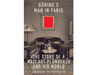 Goering's Man in Paris: The Story of a Nazi Art Plunderer and His World