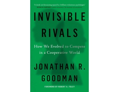 Invisible Rivals: How We Evolved to Compete in a Cooperative World