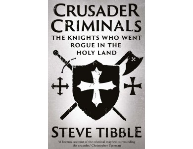 Crusader Criminals: The Knights Who Went Rogue in the Holy Land