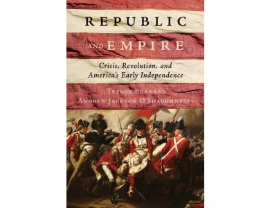 Republic and Empire: Crisis, Revolution, and America’s Early Independence
