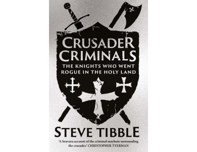 Crusader Criminals: The Knights Who Went Rogue in the Holy Land