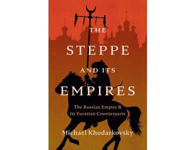 The Steppe and Its Empires: The Russian Empire and Its Eurasian Counterparts