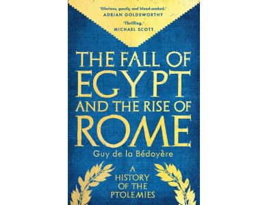The Fall of Egypt and the Rise of Rome: A History of the Ptolemies