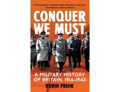 Conquer We Must: A Military History of Britain, 1914-1945