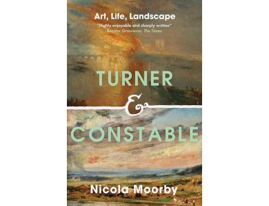 Turner and Constable: Art, Life, Landscape