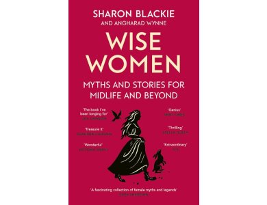 Wise Women: Myths and Stories for Midlife and Beyond