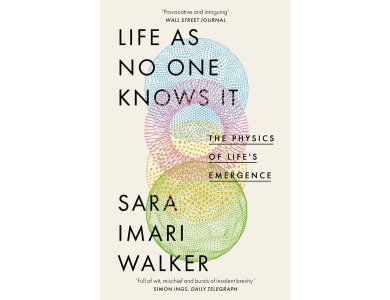 Life as No One Knows It: The Physics of Life's Emergence