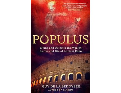 Populus: Living and Dying in the Wealth, Smoke and Din of Ancient Rome