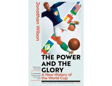 The Power and the Glory: A New History of the World Cup