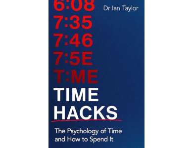 Time Hacks: The Psychology of Time and How to Spend It