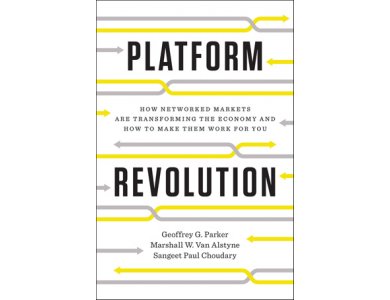 Platform Revolution: How Networked Markets Are Transforming the Economy and How to Make Them Work for you