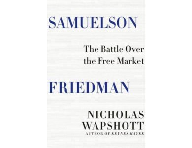 Samuelson Friedman: The Battle Over the Free Market