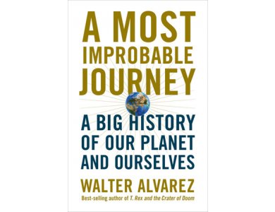 A Most Improbable Journey: A Big History of Our Planet and Ourselves