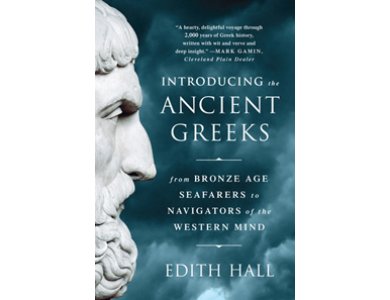 Introducing the Ancient Greeks: From Bronze Age Seafarers to Navigators of the Western Mind
