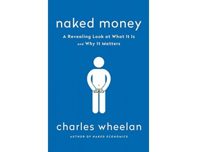 Naked Money: A Revealing Look at What It Is and Why It Matters