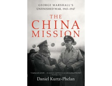 The China Mission: George Marshall's Unfinished War, 1945-1947