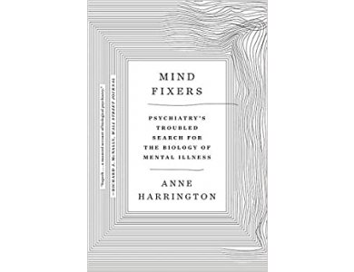 Mind Fixers: Psychiatry's Troubled Search for the Biology of Mental Illness