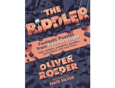 The Riddler: Fantastic Puzzles from FiveThirtyEight- Logic, Statistics, Probability, Geometry, Game Theory, and Much More
