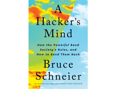 Α Hacker’s Mind: How the Powerful Bend Society’s Rules, and How to Bend them Back