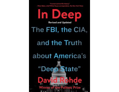 In Deep: The FBI, the CIA, and the Truth about America's "Deep State": The FBI, the CIA, and the Tru