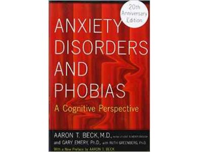 Anxiety Disorders and Phobias: A Cognitive Perspective (20th Anniversary Edition)