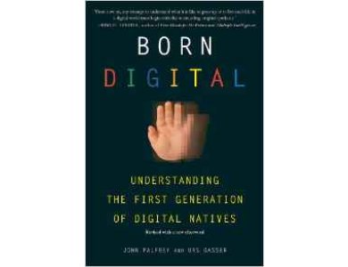 Born Digital: Understanding the First Generation of Digital Natives