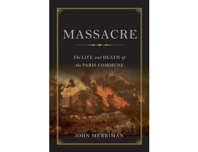 Massacre : The Life and Death of the Paris Commune