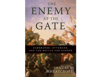 The Enemy At the Gate: Habsburgs, Ottoman, and the Battle for Europe