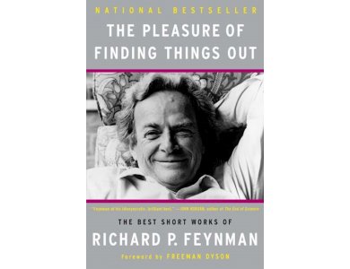 The Pleasure of Finding Things Out: The Best Short Works of Richard P. Feynman
