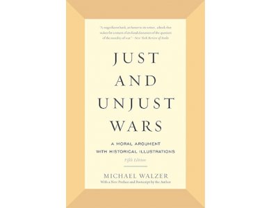 Just and Unjust Wars: A Moral Argument with Historical Illustrations