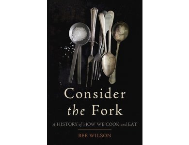 Consider the Fork: A History of How We Cook and eat