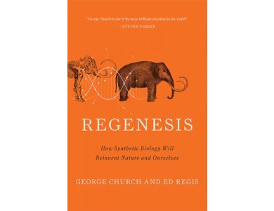 Regenesis: How Synthetic Biology Will Reinvent Nature and Ourselves