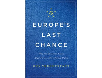 Europe's Last Chance: Why the European States Must Form a More Perfect Union