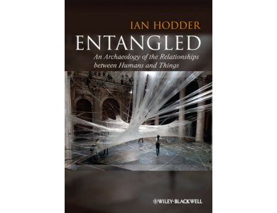 Entangled: An Archaeology of the Relationships between Humans and Things