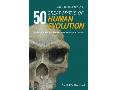 50 Great Myths of Human Evolution : Understanding Misconceptions About Our Origins