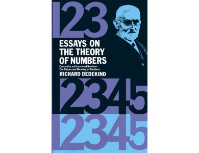 Essays on the Theory of Numbers: Continuity and Irrational Numbers: The Nature adn Meaning of Numbers